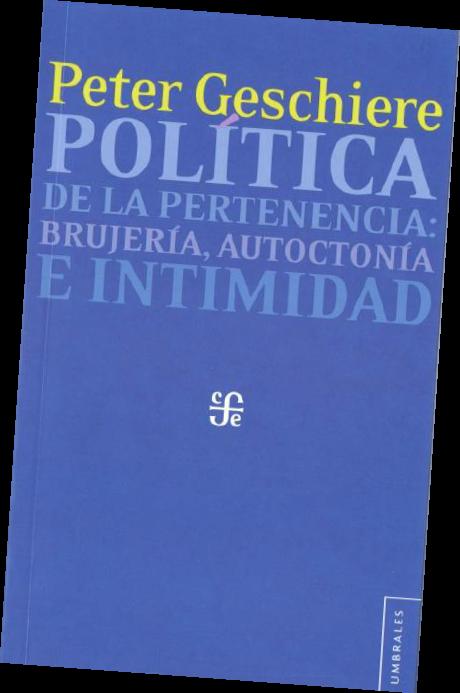 POLÍTICA DE LA PERTENENCIA : BRUJERÍA, AUTOCTONÍA E INTIMIDAD