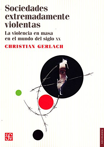 Sociedades extremadamente violentas : La violencia en masa en el mundo del Siglo XX