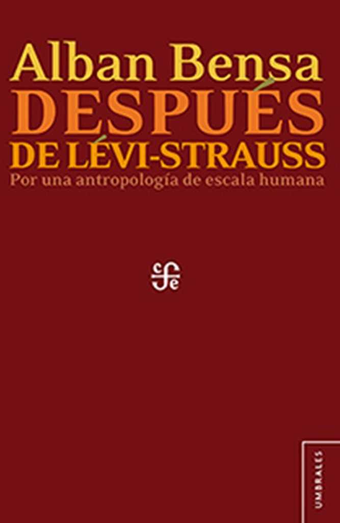 DESPUÉS DE LÉVI-STRAUSS. POR UNA ANTROPOLOGÍA DE ESCALA HUMANA