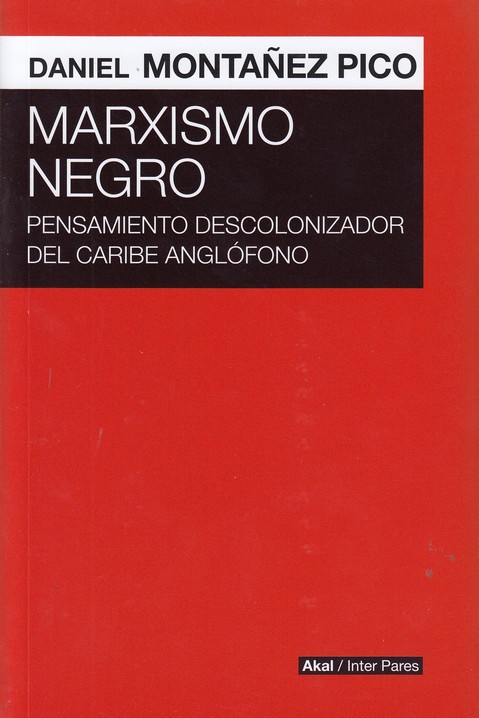 Marxismo negro : Pensamiento descolonizador del Caribe anglófono