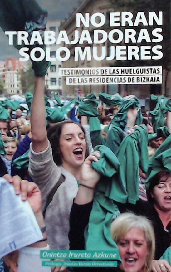 No eran trabajadoras solo mujeres : Testimonio de las huelguistas de las residencias de Bizkaia
