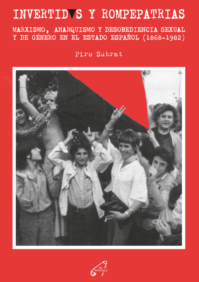 Invertidos y rompepatrias : Marxismo, anarquismo y desobediencia sexual y de género en el estado español (1868 —1982)