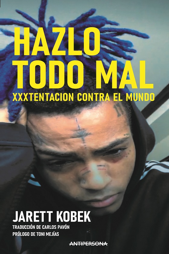 Hazlo todo mal : XXXTentacion contra el mundo