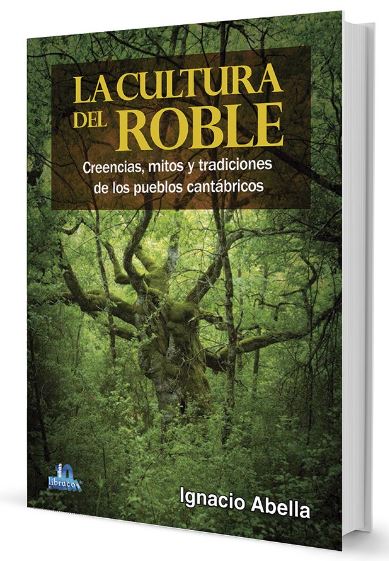 LA CULTURA DEL ROBLE : CREENCIAS, MITOS Y TRADICIONES DE LOS PUEBLOS CANTÁBRICOS