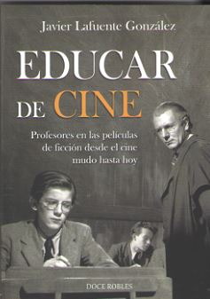 Educar de cine : Profesores en la películas de ficción desde el cine mudo hasta hoy