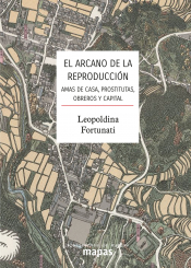 El arcano de la reproducción. : Amas de casa, prostitutas, obreros y capital