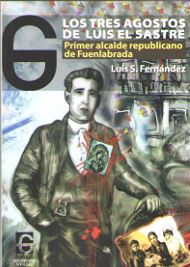 Los tres agostos de Luis el Sastre : Primer alcalde republicano de Fuenlabrada