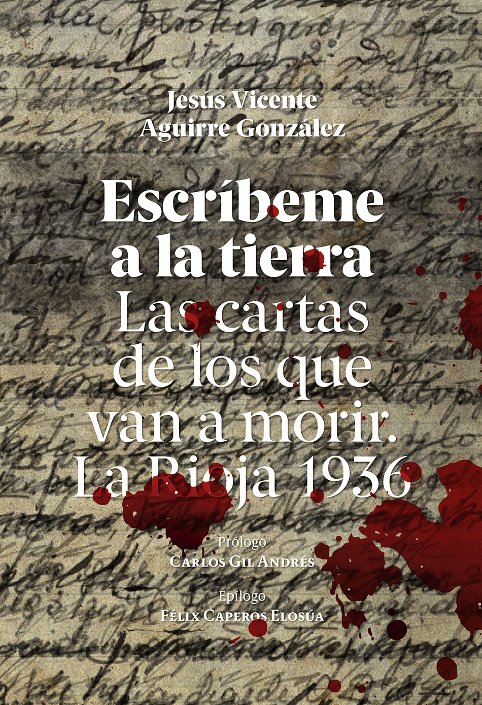 Escríbeme a la tierra : Las cartas de los que van a morir. La Rioja 1936