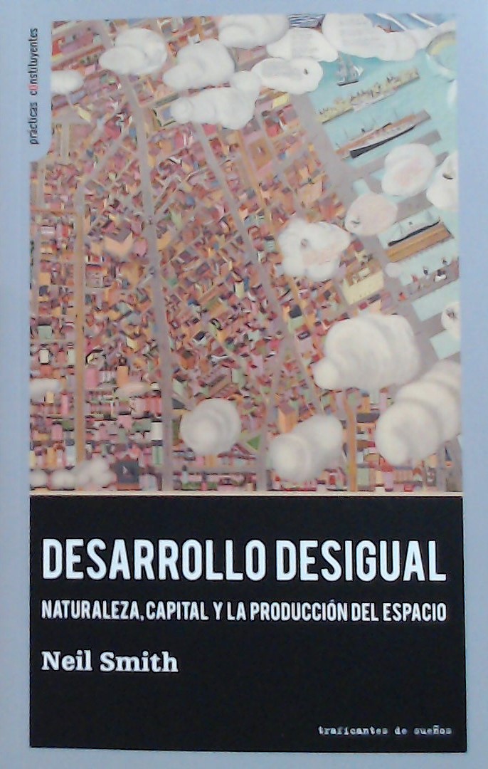 Desarrollo desigual : Naturaleza, capital y la producción del espacio