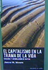 El capitalismo en la trama de la vida. : Ecología y acumulación de capital