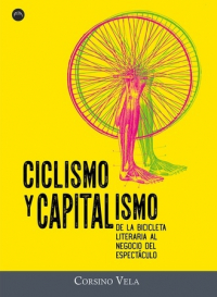 Ciclismo y capitalismo : De la bicicleta literaria al negocio del espectáculo