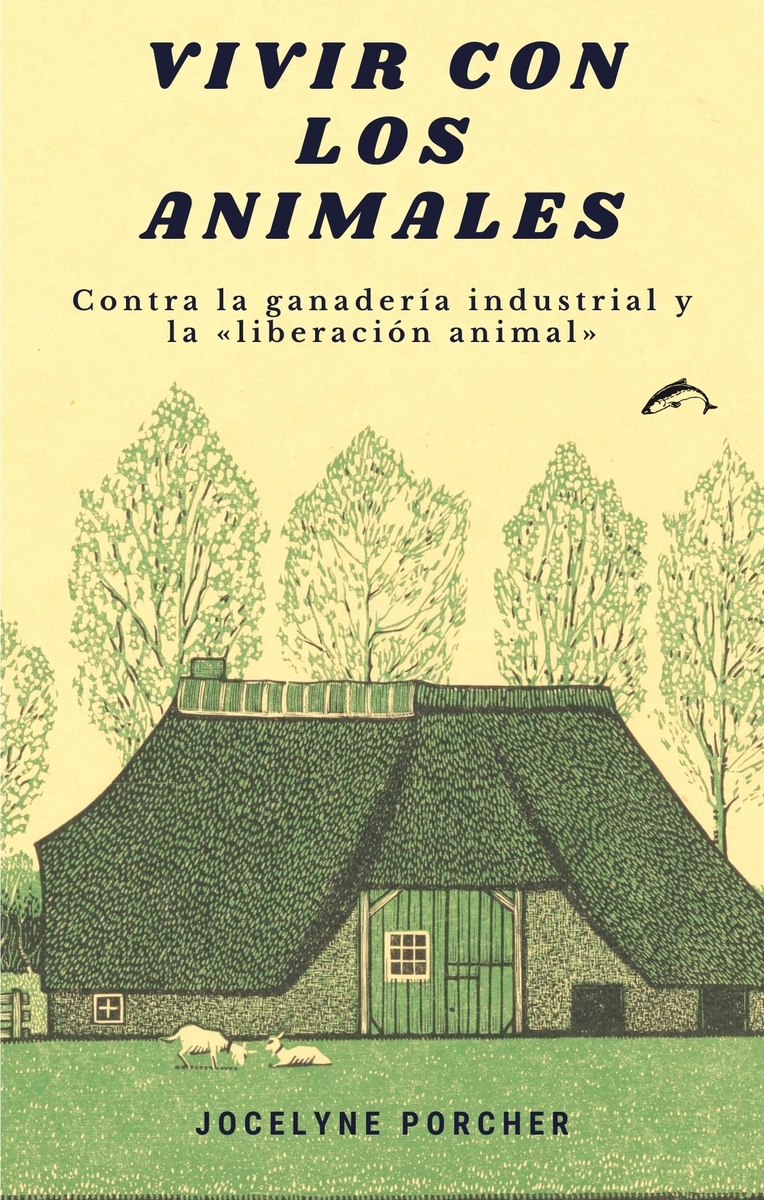 Vivir con los animales : Contra la ganadería industrial y la «liberación animal»