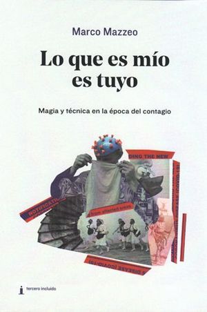 Lo que es mío es tuyo : Magia y técnica en la época del contagio
