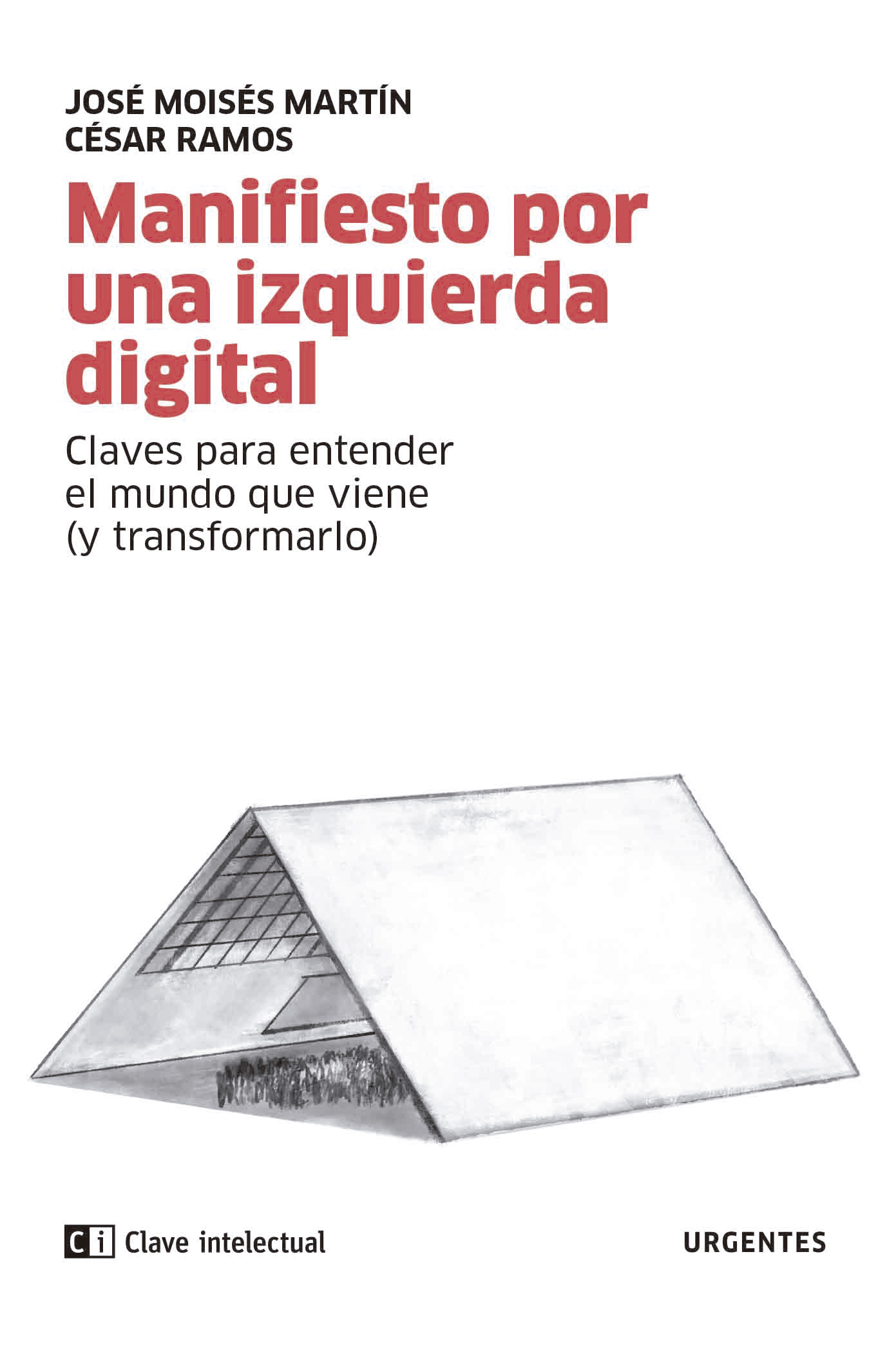 Manifiesto por una izquierda digital : Claves para entender el mundo que viene (y transformarlo)