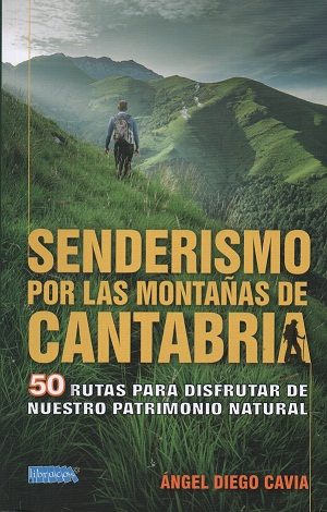 SENDERISMO POR LAS MONTAÑAS DE CANTABRIA : 50 RUTAS PARA DISFRUTAR DE NUESTRO PATRIMONIO NATURAL