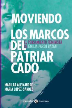 Moviendo los marcos del patriarcado : El pensamiento femimista de Emilia Pardo Bazán