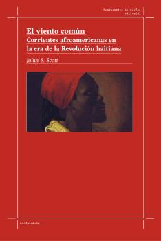 El viento común : Corrientes afroamericanas en la era de la Revolución haitiana