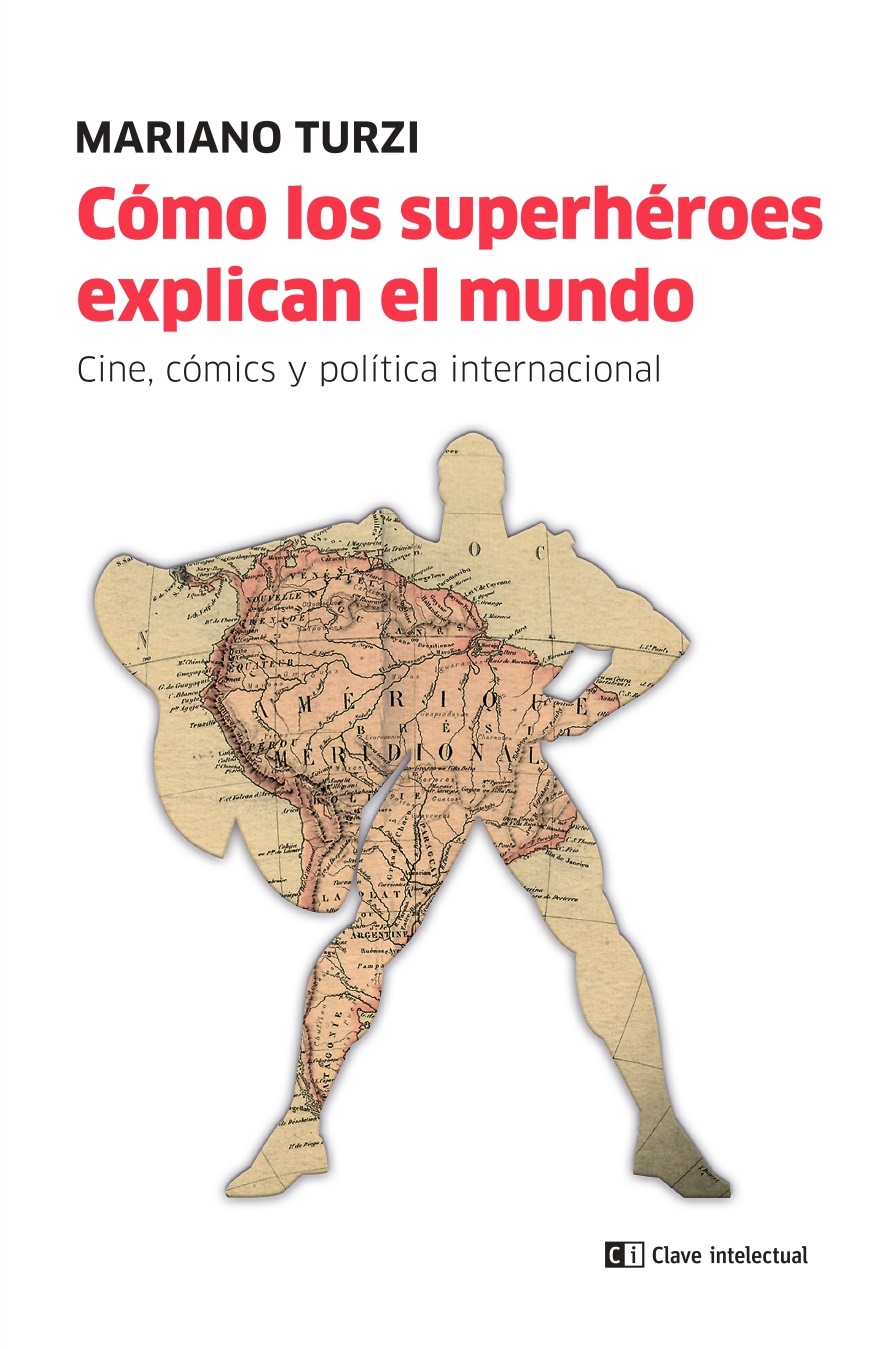 Cómo los superhéroes explican el mundo : Cine, cómic y política internacional