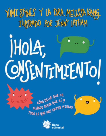¡Hola, consentimiento! : Cómo decir que no, cuándo decir que sí y todo lo que hay entre medias.