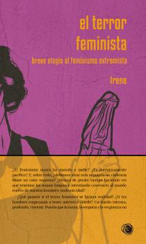 El terror feminista : Breve elogio al feminismo extremista
