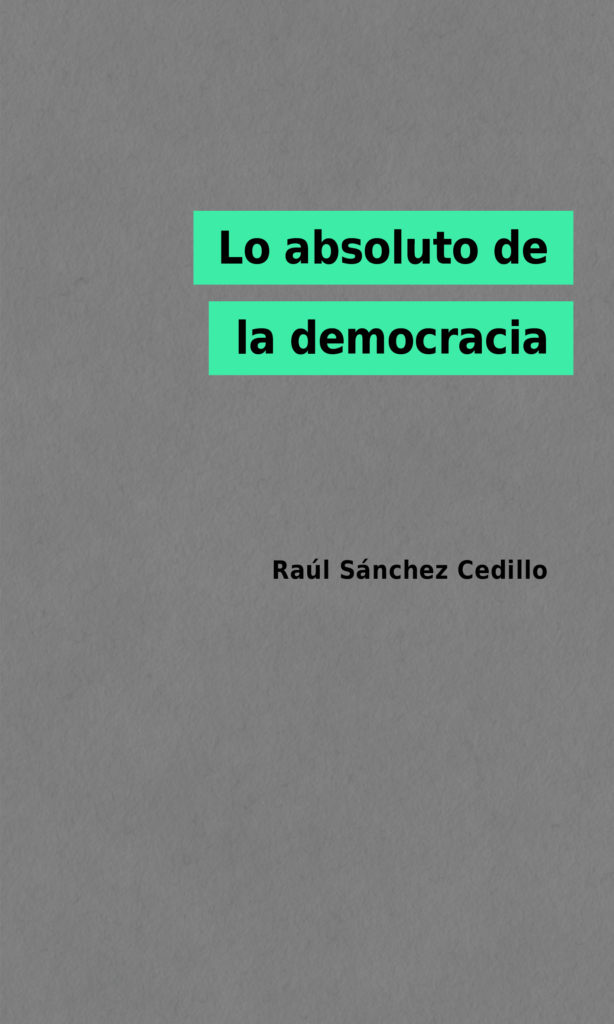 Lo absoluto de la democracia : Contrapoderes, cuerpos-máquina, sistema red transdividual