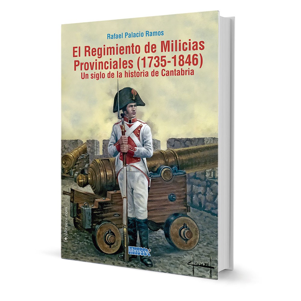 EL REGIMIENTO DE MILICIAS PROVINCIALES (1735-1846) : UN SIGLO DE LA HISTORIA DE CANTABRIA