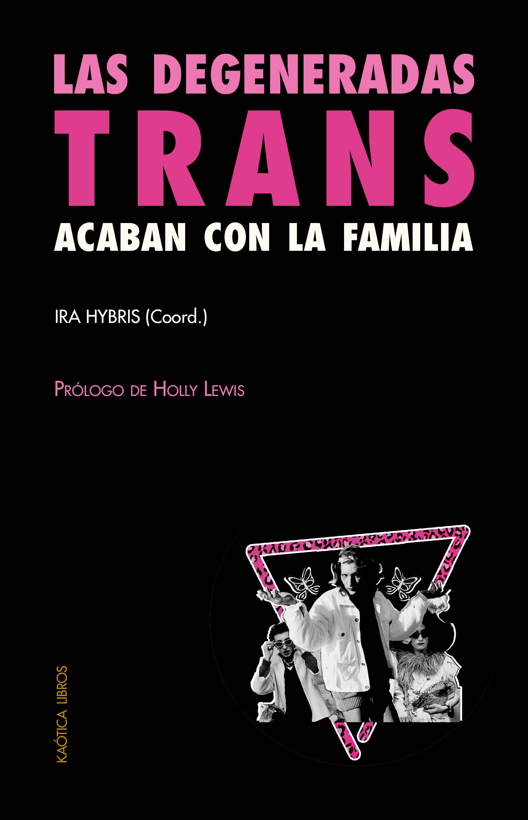 Las degeneradas trans acaban con la familia : Una selección de textos transfeministas y revolucionarios