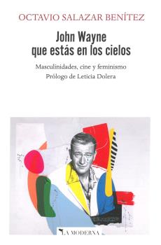 JOHN WAYNE QUE ESTÁS EN LOS CIELOS : MASCULINIDADES, CINE Y FEMINISMO