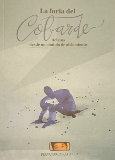 La furia del cobarde : Relatos desde un módulo de aislamiento