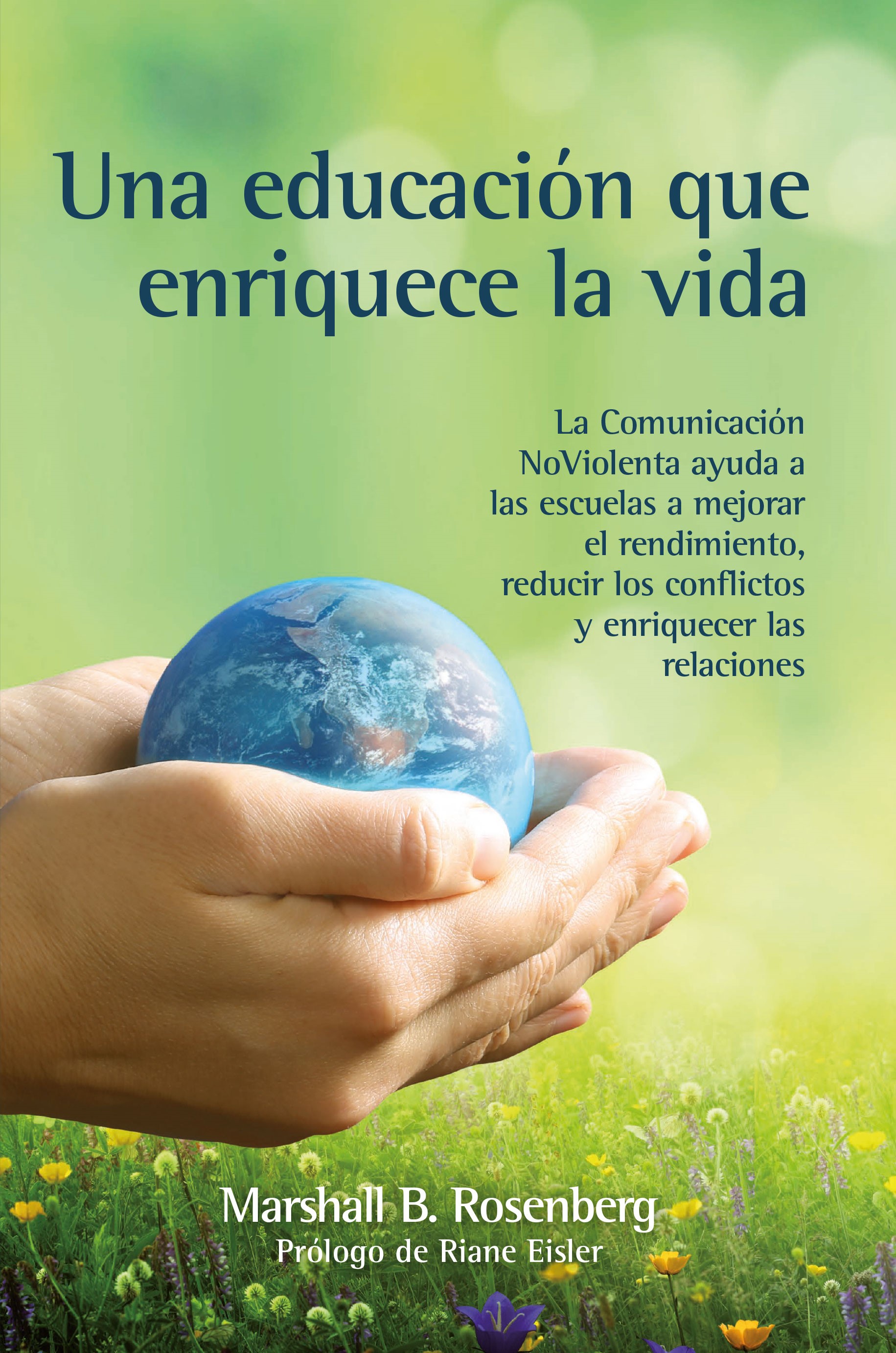 Una educación que enriquece la vida : La comunicación NoViolenta ayuda a las escuelas a mejorar el rendimiento, reducir los conflictos y enriquecer las relaciones