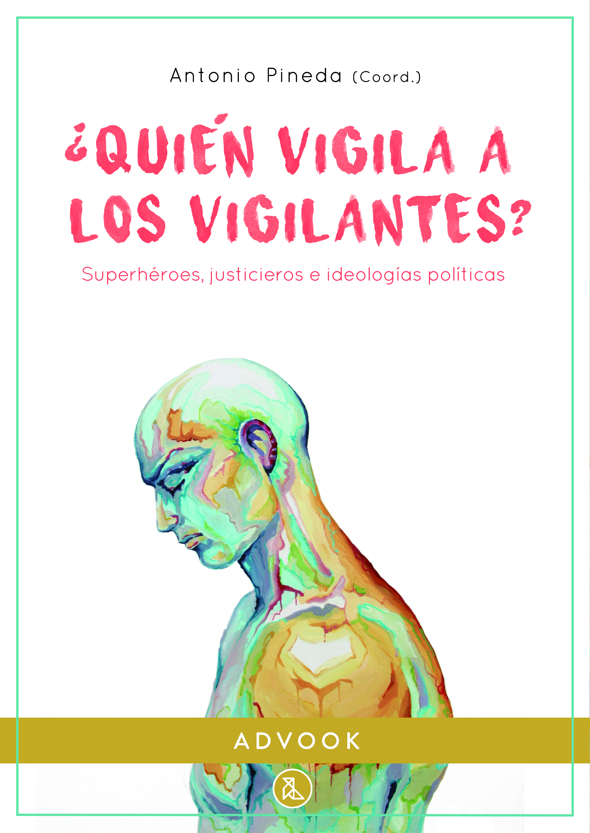 Quién vigila a los vigilantes : Superhéroes, justicieros e ideologías políticas