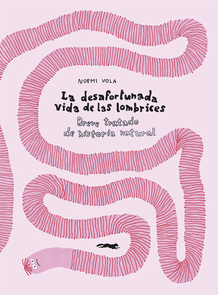 La desafortunada vida de las lombrices : Breve tratado de historia natural