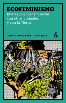 Ecofeminismo : Intersecciones feministas con otros animales y con la Tierra