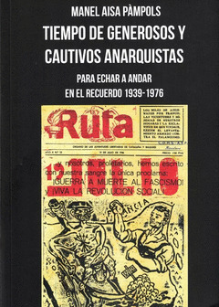 Tiempo de generosos y cautivos anarquistas : Para echar a andar en el recuerdo 1939-1976