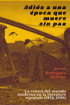 Adiós a una época que muere sin paz : La crítica del mundo moderno en la literatura española (1874
