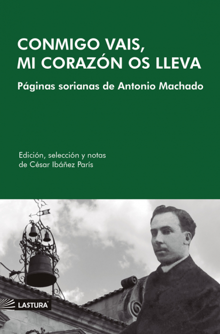 Conmigo vais, mi corazón os lleva : Páginas sorianas de Antonio Machado