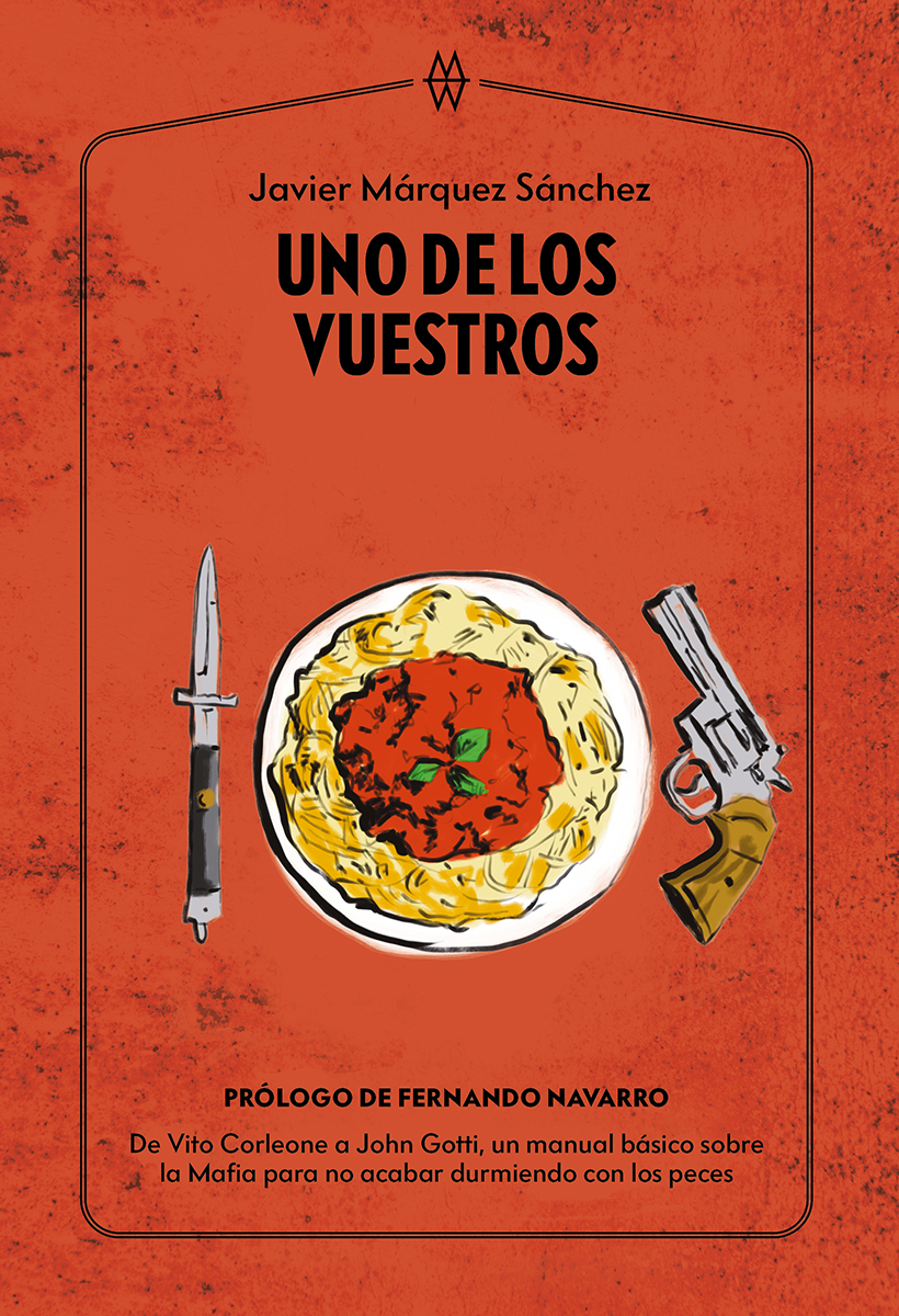 Uno de los vuestros : De Vito Corleone a John Gotti, un manual básico sobre la Mafia para no acabar durmiendo con los peces