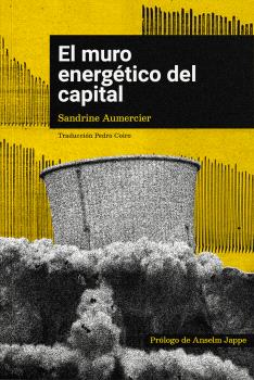El Muro energético del capital : Contribución al problema de los criterios de superación del capitalismo desde la perspectiva de la crítica de las tecnologías