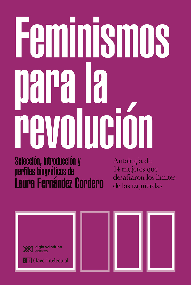 Feminismos para la revolución : Antología de 14 mujeres que desafiaron los límites de las iz