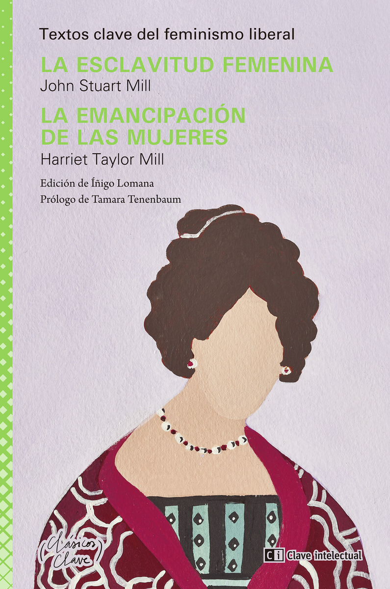 La esclavitud femenina / La emancipación de las mujeres : Textos clave del feminismo liberal