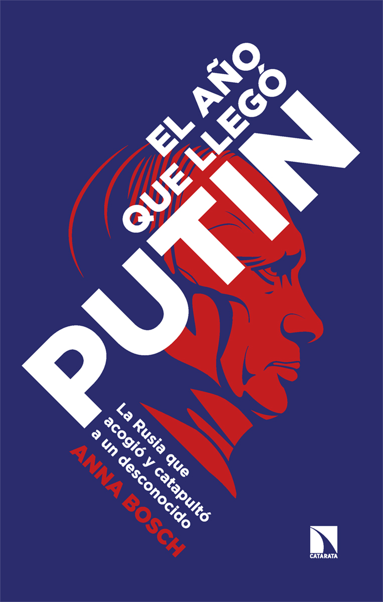 El año que llegó Putin : La Rusia que acogió y catapultó a un desconocido