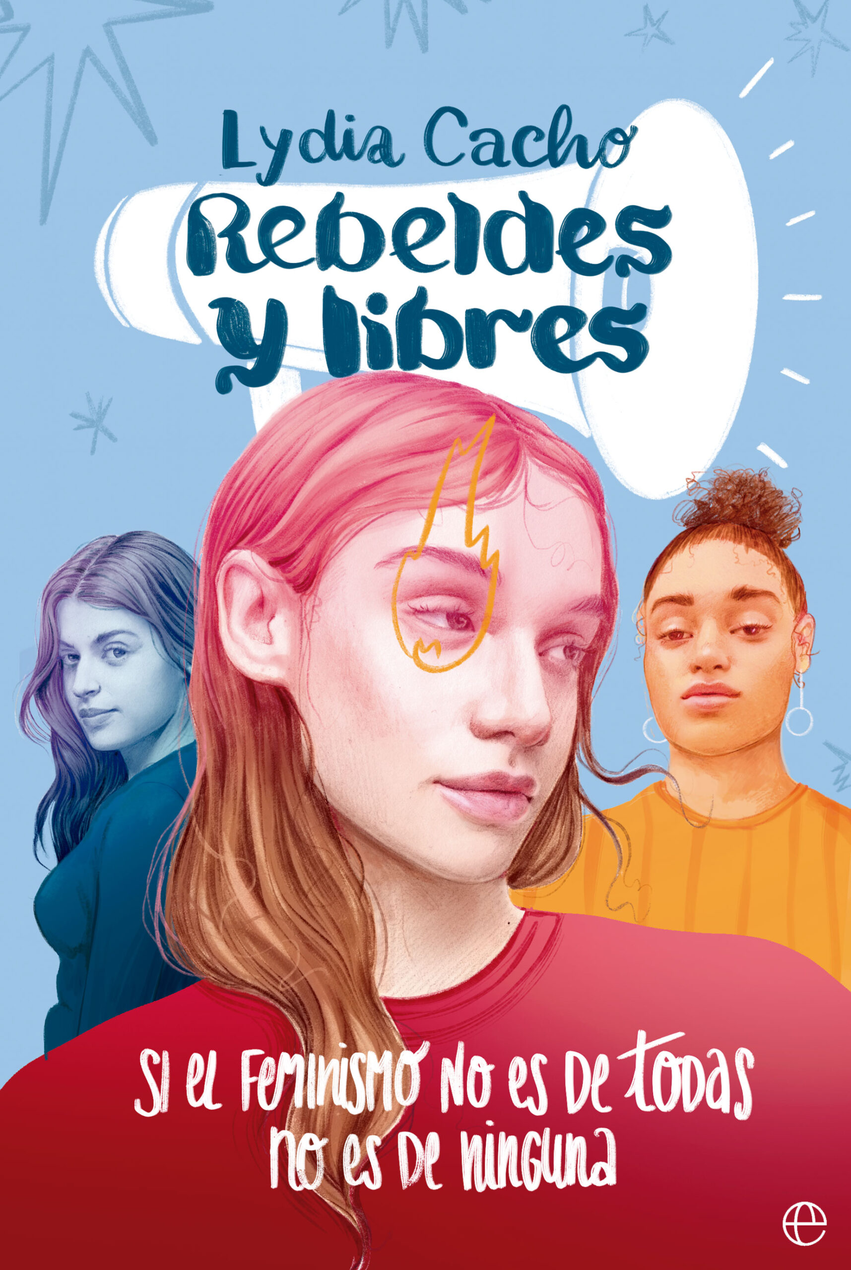 Rebeldes y libres : Si el feminismo no es de todas, no es de ninguna
