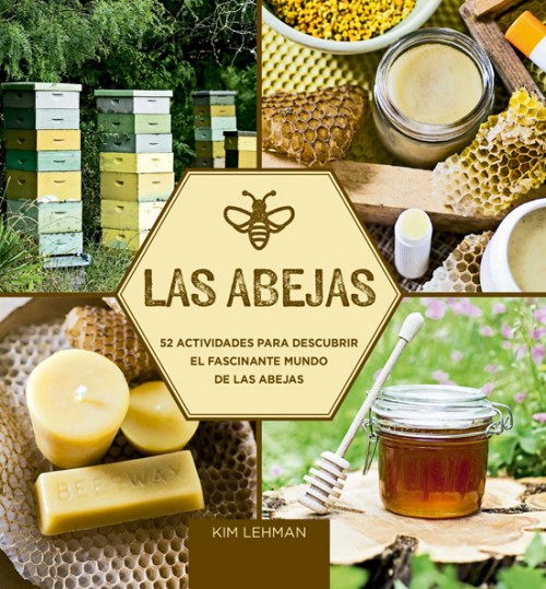 Las abejas : 52 Actividades para descubrir el fascinante mundo de las abejas