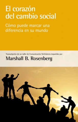 El corazón del cambio social : Cómo puede marcar una diferencia en su mundo