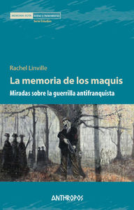 MEMORIA DE LOS MAQUIS, LA : MIRADAS SOBRE LA GUERRILLA ANTIFRANQUISTA