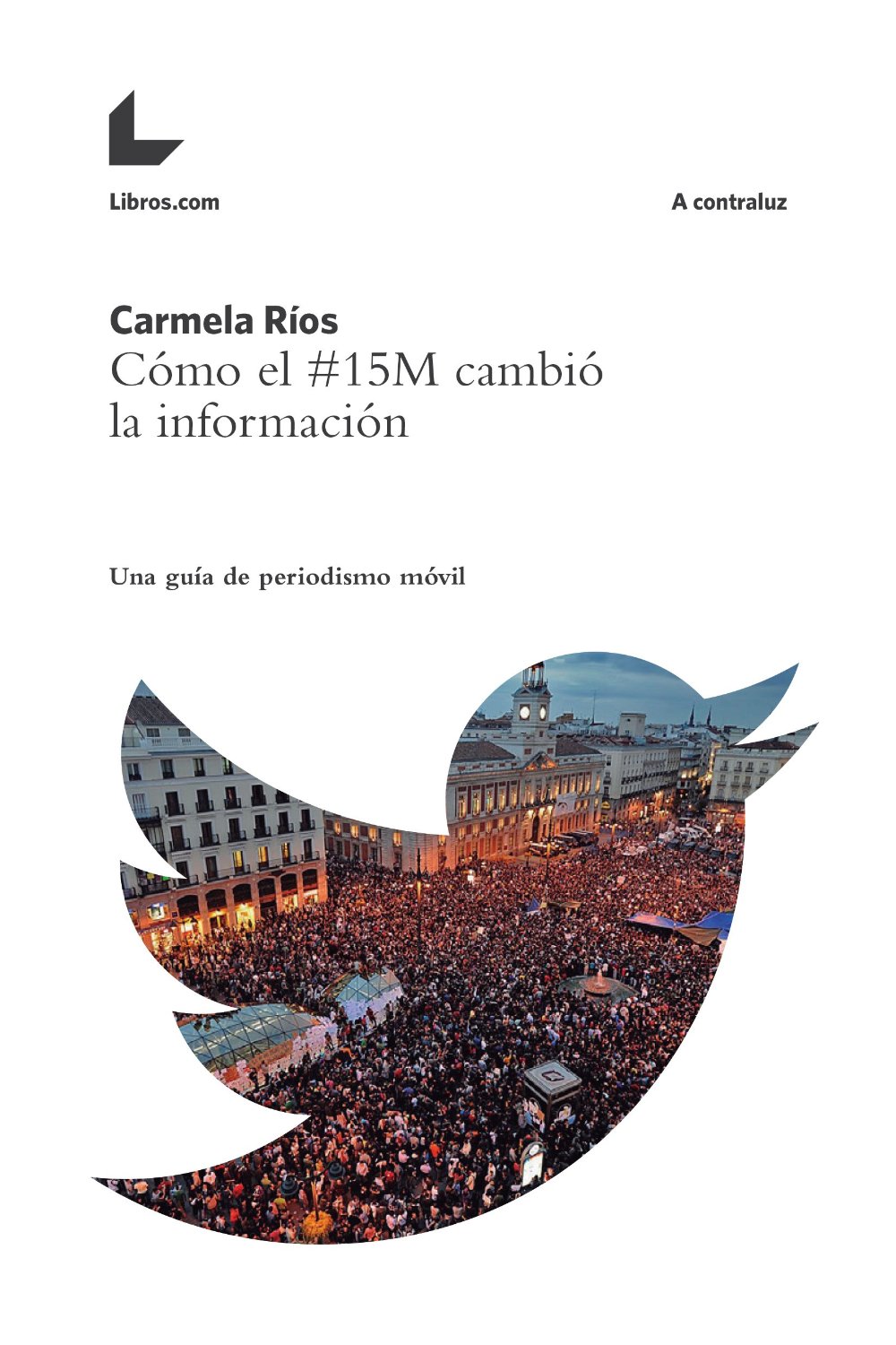 Cómo el #15M cambió la información : Una guía de periodismo móvil