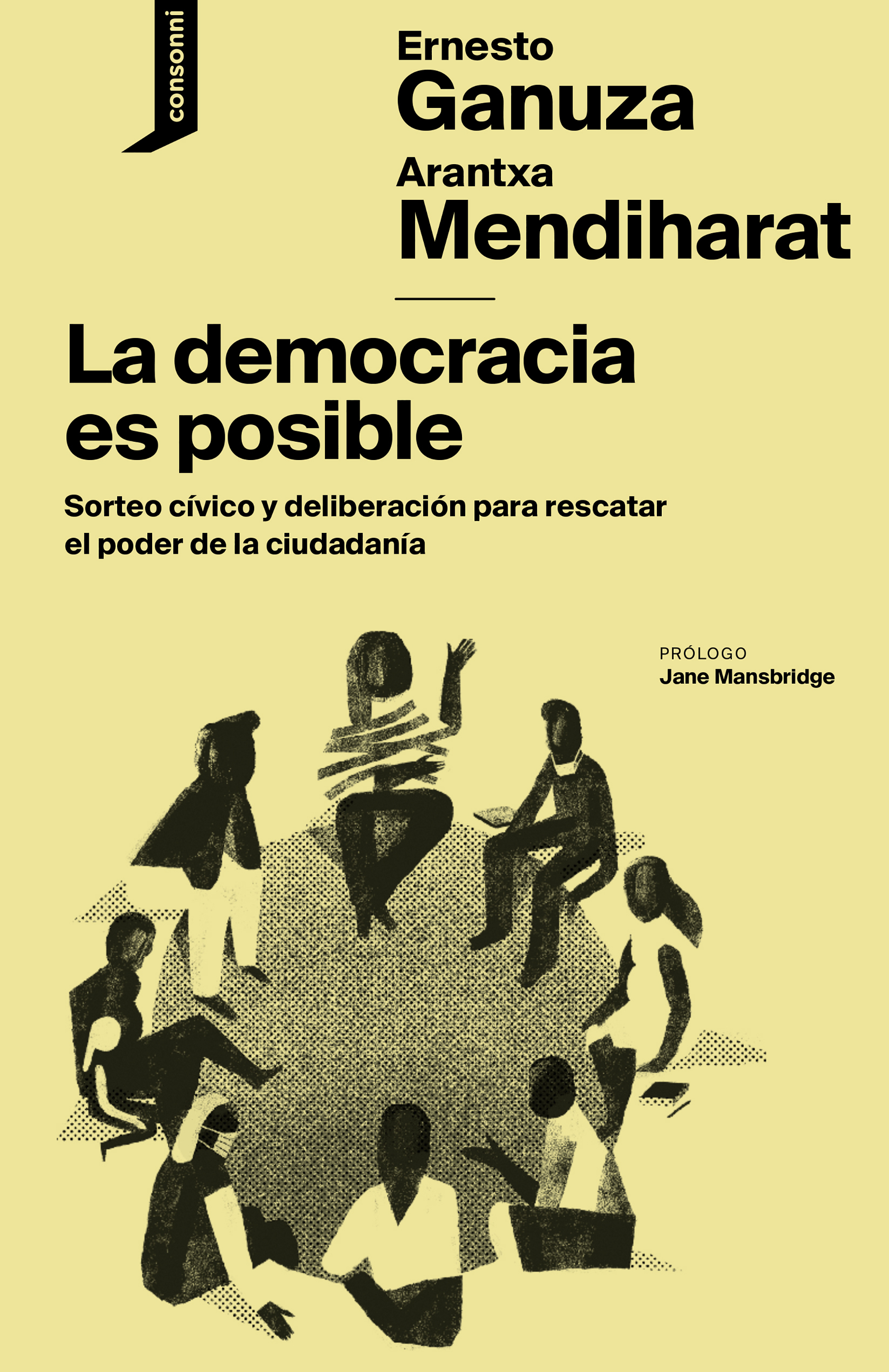 La democracia es posible : Sorteo cívico y deliberación para rescatar el poder de la ciudadanía