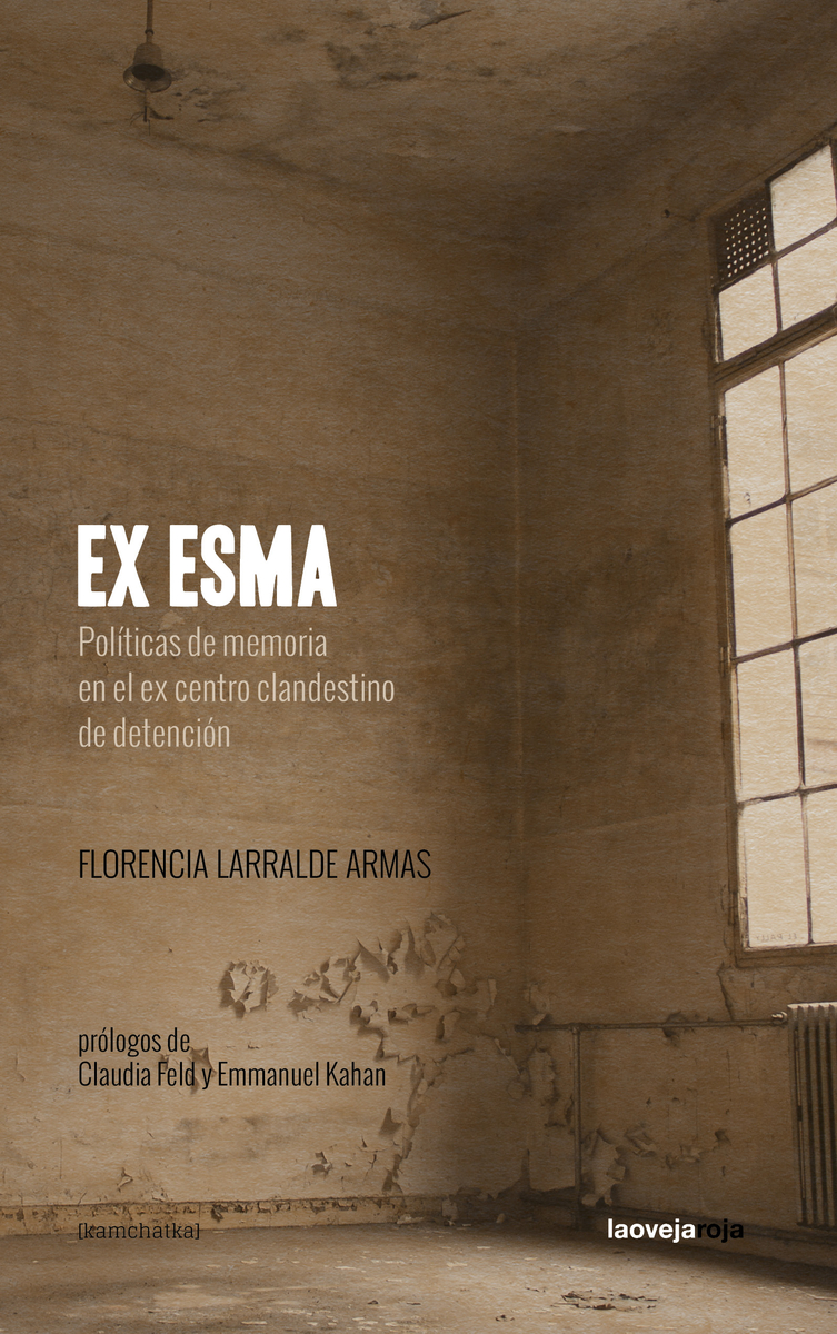 Ex ESMA : políticas de memoria en el ex centro clandestino de detenció