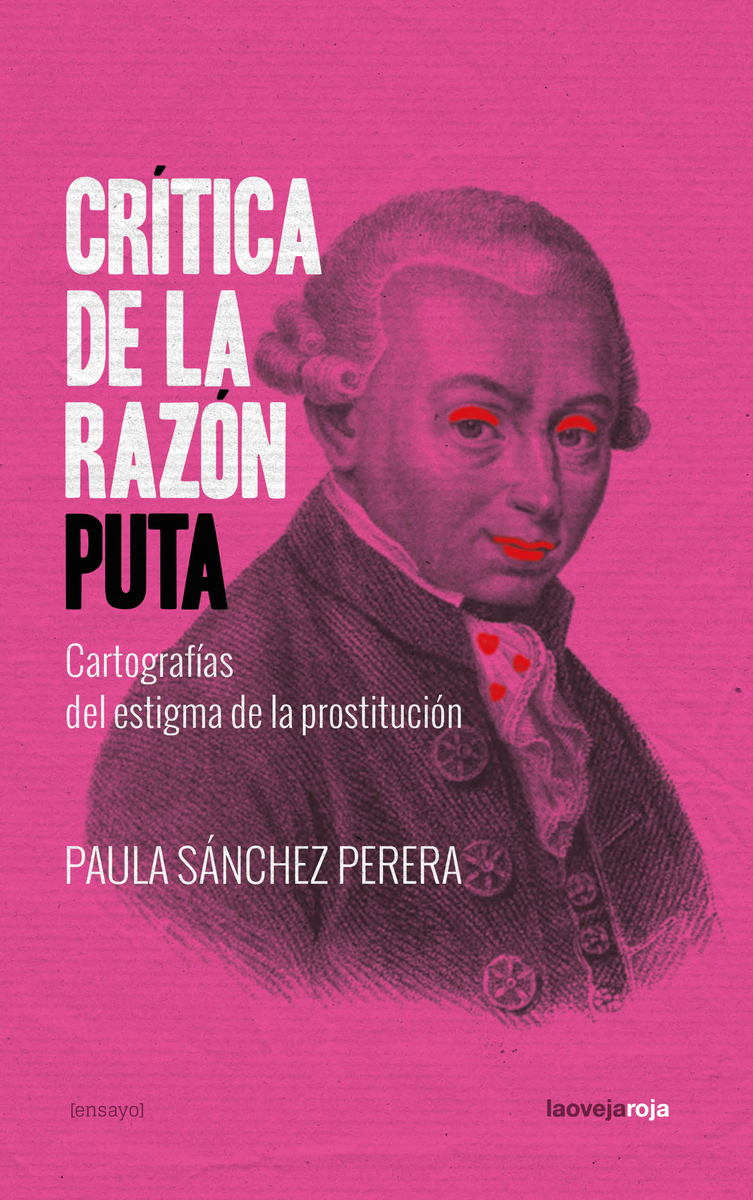Crítica de la razón puta (3ªED) : Cartografías del estigma de la prostitución