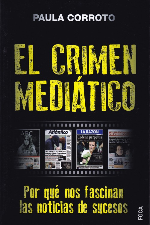 El crimen mediático : Por qué nos fascinan las noticias de sucesos